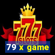 79 x game